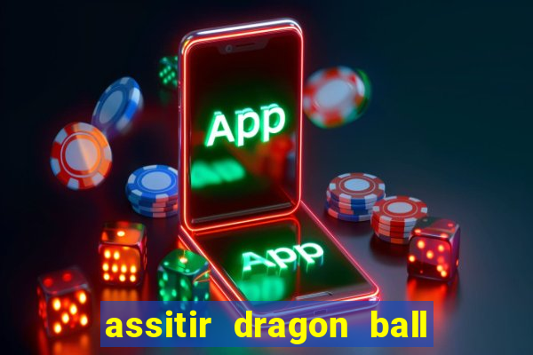 assitir dragon ball z dublado